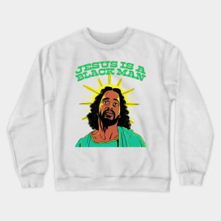 Jesus Is A Black Man Crewneck Sweatshirt